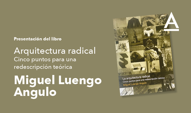 Presentación del libro: La Arquitectura radical. Miguel Luengo Angulo